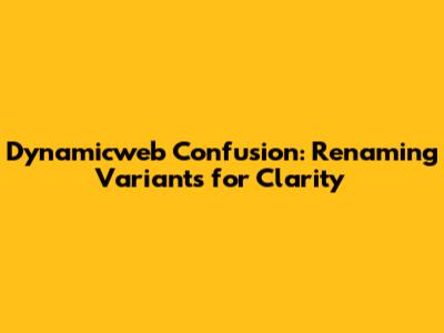 Dynamicweb Confusion: Renaming Variants for Clarity