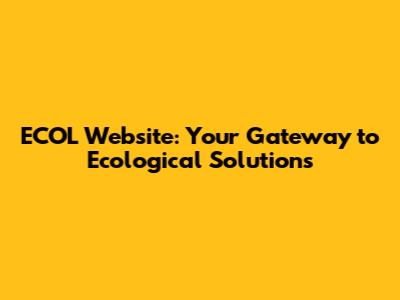 ECOL Website: Your Gateway to Ecological Solutions