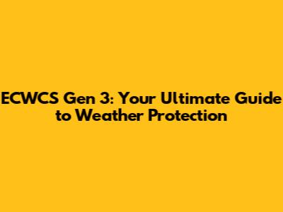 ECWCS Gen 3: Your Ultimate Guide to Weather Protection