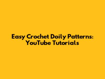 Easy Crochet Doily Patterns: YouTube Tutorials