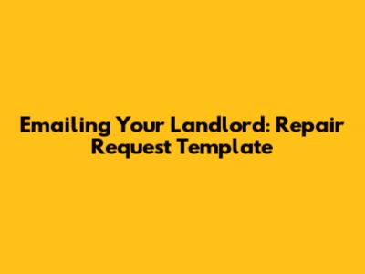 Emailing Your Landlord: Repair Request Template