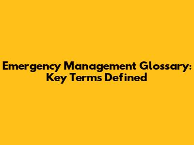 Emergency Management Glossary: Key Terms Defined