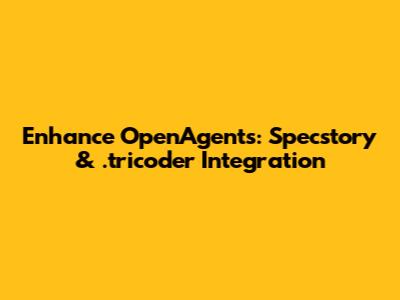 Enhance OpenAgents: Specstory & .tricoder Integration