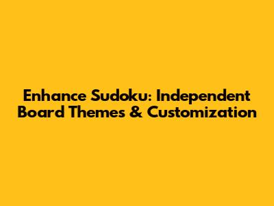 Enhance Sudoku: Independent Board Themes & Customization