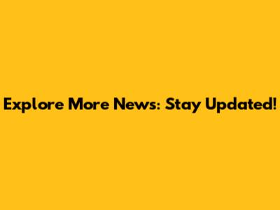 Explore More News: Stay Updated!