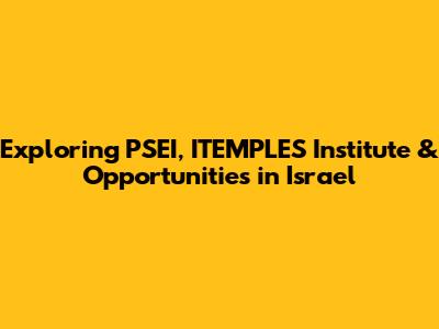 Exploring PSEI, ITEMPLES Institute & Opportunities in Israel