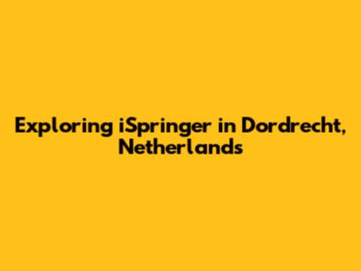 Exploring iSpringer in Dordrecht, Netherlands