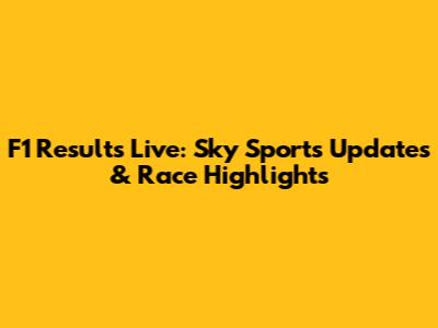 F1 Results Live: Sky Sports Updates & Race Highlights