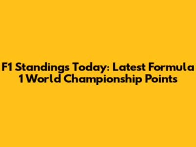 F1 Standings Today: Latest Formula 1 World Championship Points
