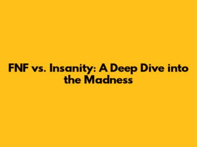 FNF vs. Insanity: A Deep Dive into the Madness