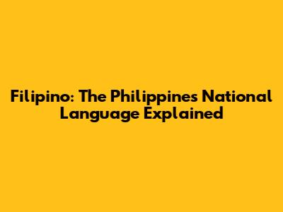 Filipino: The Philippines' National Language Explained