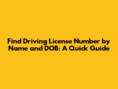 Find Driving License Number by Name and DOB: A Quick Guide