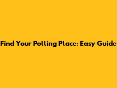 Find Your Polling Place: Easy Guide
