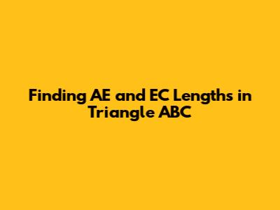 Finding AE and EC Lengths in Triangle ABC