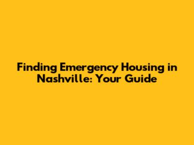 Finding Emergency Housing in Nashville: Your Guide