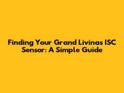 Finding Your Grand Livina's ISC Sensor: A Simple Guide