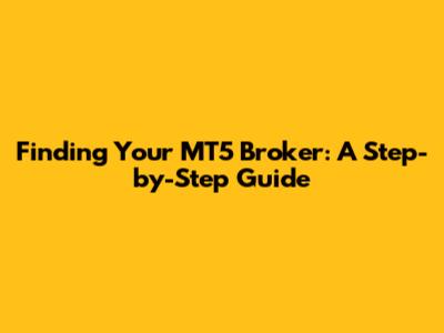 Finding Your MT5 Broker: A Step-by-Step Guide