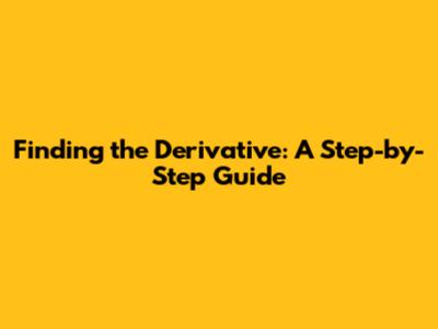 Finding the Derivative: A Step-by-Step Guide