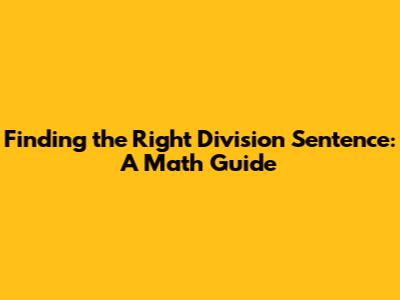 Finding the Right Division Sentence: A Math Guide