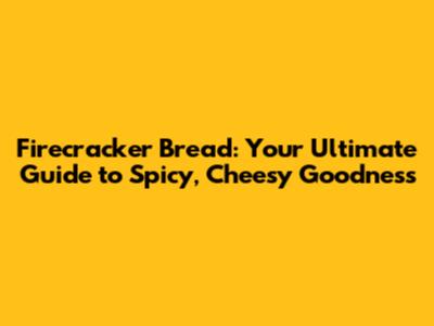 Firecracker Bread: Your Ultimate Guide to Spicy, Cheesy Goodness