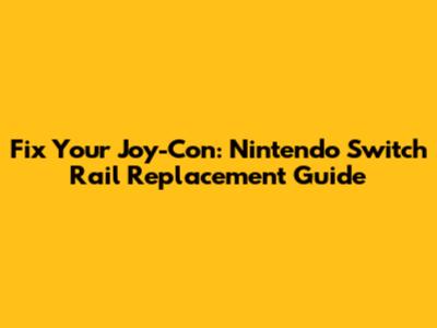 Fix Your Joy-Con: Nintendo Switch Rail Replacement Guide