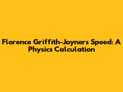 Florence Griffith-Joyner's Speed: A Physics Calculation
