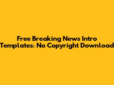 Free Breaking News Intro Templates: No Copyright Download
