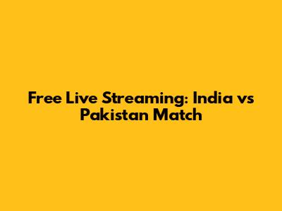Free Live Streaming: India vs Pakistan Match