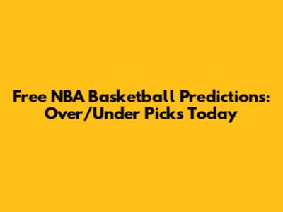 Free NBA Basketball Predictions: Over/Under Picks Today