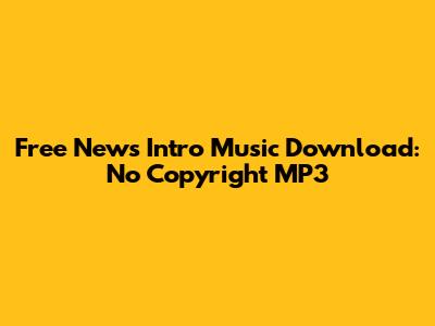 Free News Intro Music Download: No Copyright MP3