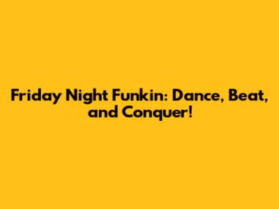 Friday Night Funkin': Dance, Beat, and Conquer!