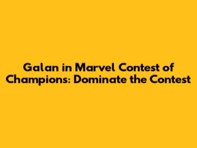 Galan in Marvel Contest of Champions: Dominate the Contest
