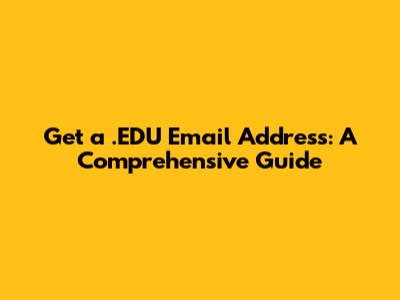 Get a .EDU Email Address: A Comprehensive Guide