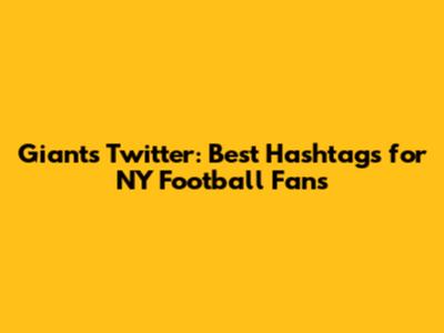 Giants Twitter: Best Hashtags for NY Football Fans