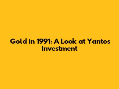 Gold in 1991: A Look at Yanto's Investment
