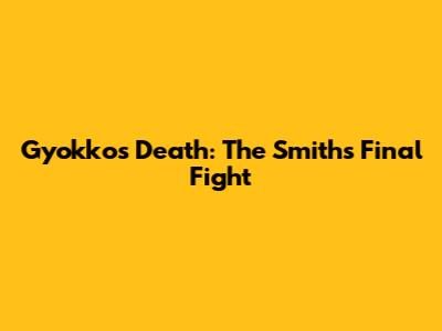Gyokko's Death: The Smiths' Final Fight