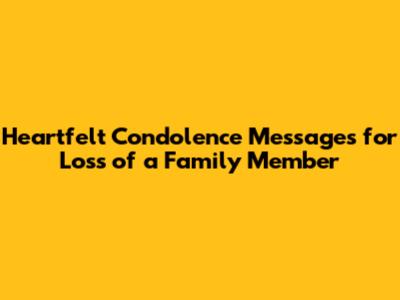 Heartfelt Condolence Messages for Loss of a Family Member