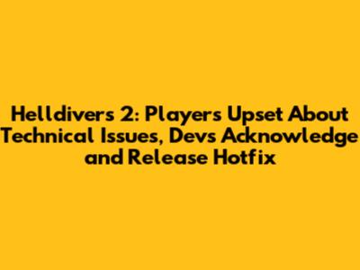 Helldivers 2: Players Upset About Technical Issues, Devs Acknowledge and Release Hotfix