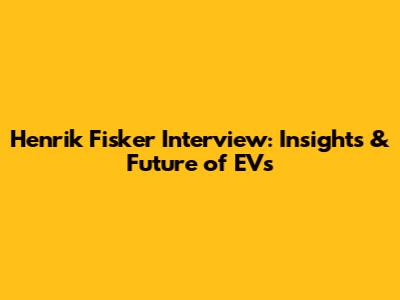 Henrik Fisker Interview: Insights & Future of EVs