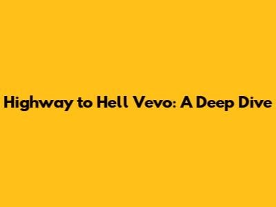 Highway to Hell Vevo: A Deep Dive