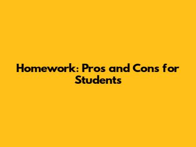 Homework: Pros and Cons for Students