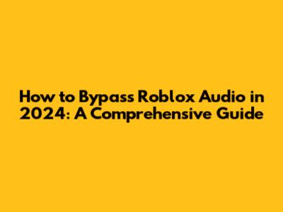 How to Bypass Roblox Audio in 2024: A Comprehensive Guide