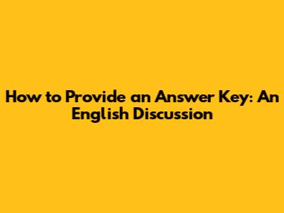How to Provide an Answer Key: An English Discussion