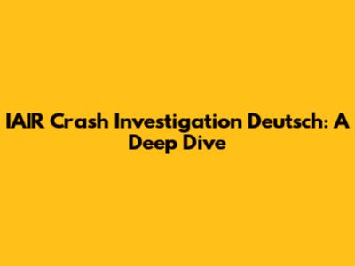 IAIR Crash Investigation Deutsch: A Deep Dive