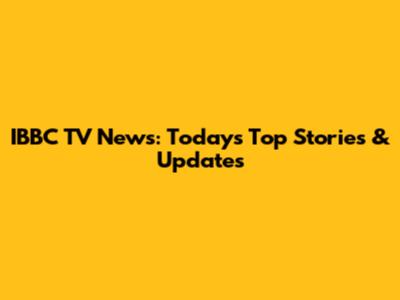IBBC TV News: Today's Top Stories & Updates