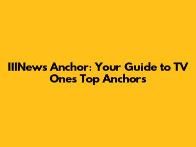 IIINews Anchor: Your Guide to TV One's Top Anchors