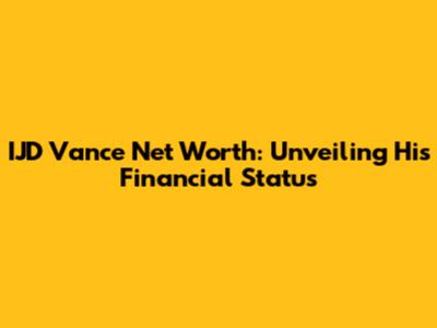 IJD Vance Net Worth: Unveiling His Financial Status