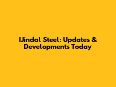 IJindal Steel: Updates & Developments Today