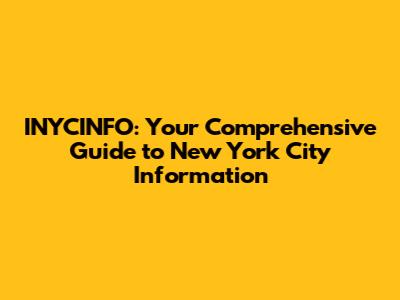 INYCINFO: Your Comprehensive Guide to New York City Information