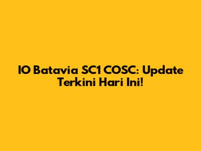 IO Batavia SC1 COSC: Update Terkini Hari Ini!